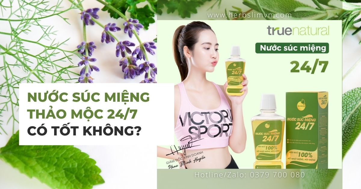 Nước súc miệng 24/7 True Natural có tốt không? Gía bao nhiêu và mua ở đâu?